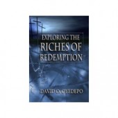 Exploring The Riches Of Redemption by David O Oyedepo